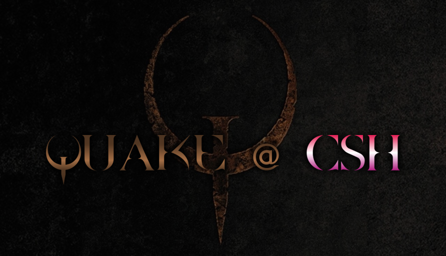 Quake @ CSH